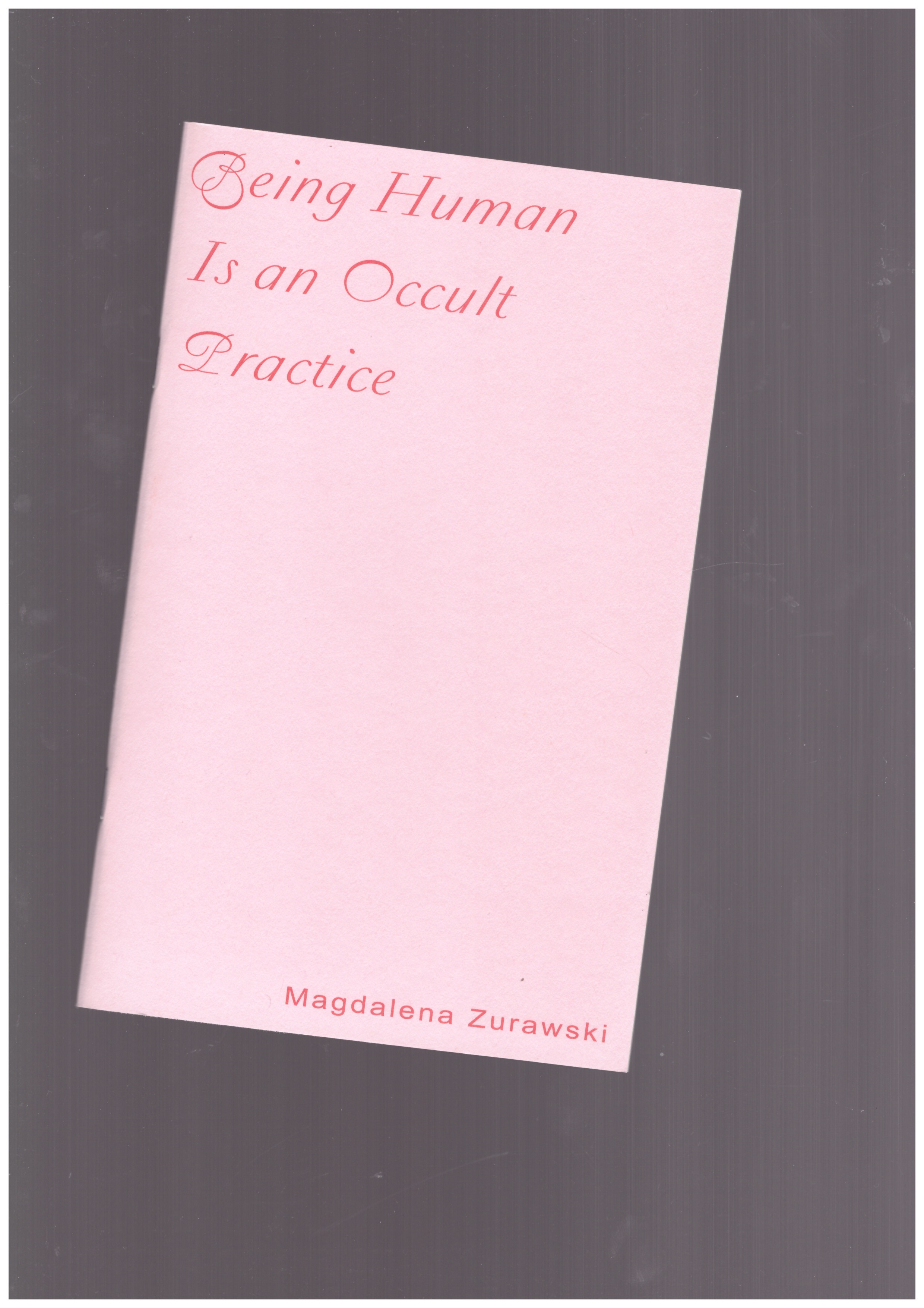 ZURAWSKI, Magdalena - Being Human is an Occult Practice